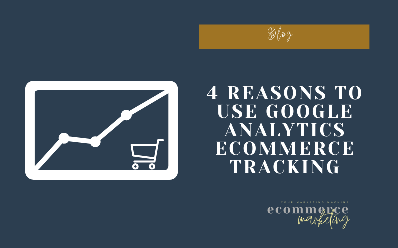 4 Reasons to use Google Analytics Ecommerce Tracking on your Ecommerce Store?