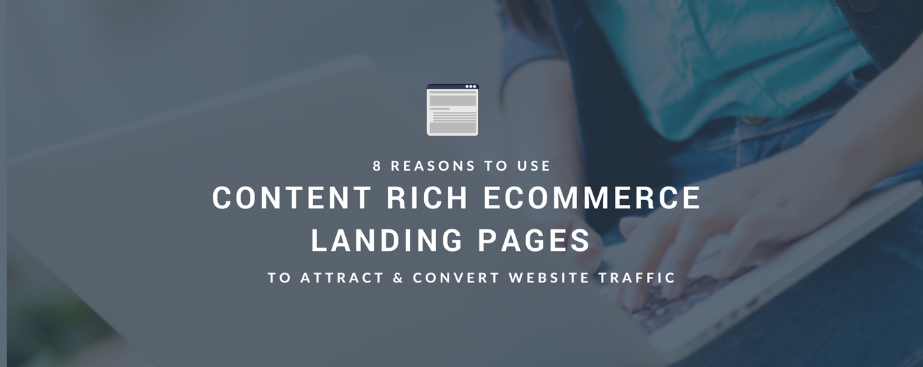 8 Reasons to use content rich eCommerce landing pages