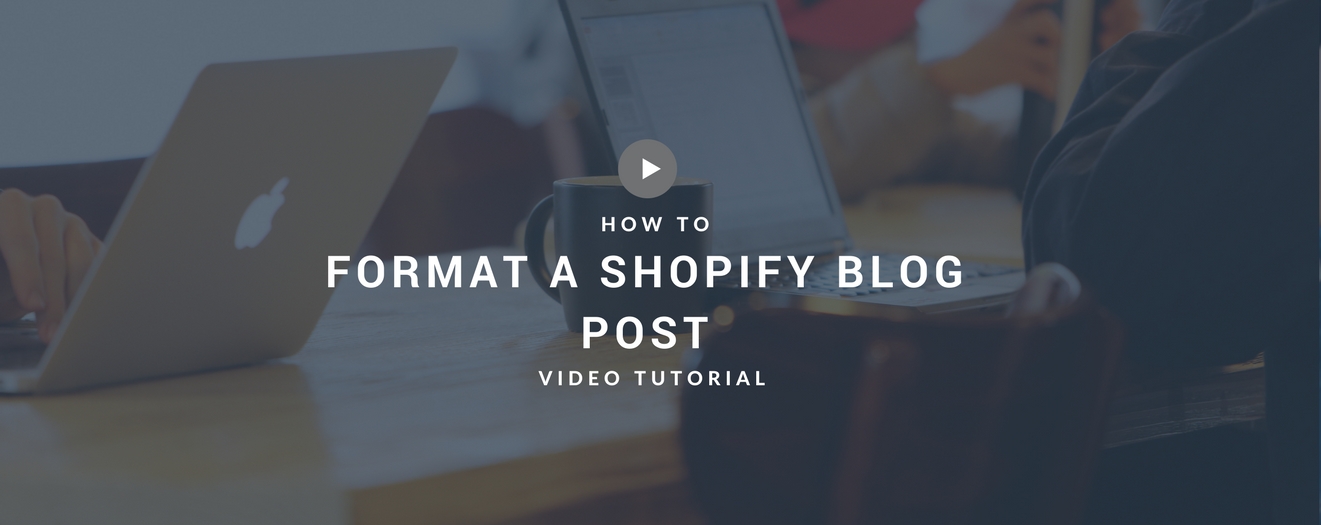 How to format a Shopify blog post (with video)