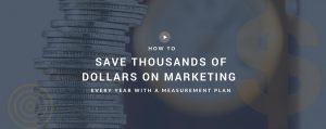 How to save thousands of dollars on marketing every year with a measurement plan