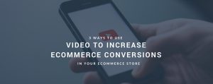 video ecommerce conversions