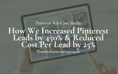 Pinterest Case Study: How We Increased Pinterest Leads by 450% and Reduced Cost Per Lead by 25%