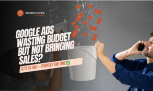 Google Ads Wasting Budget But Not Bringing Sales?