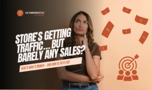 Your Shopify Store’s Getting Traffic… But Barely Any Sales?