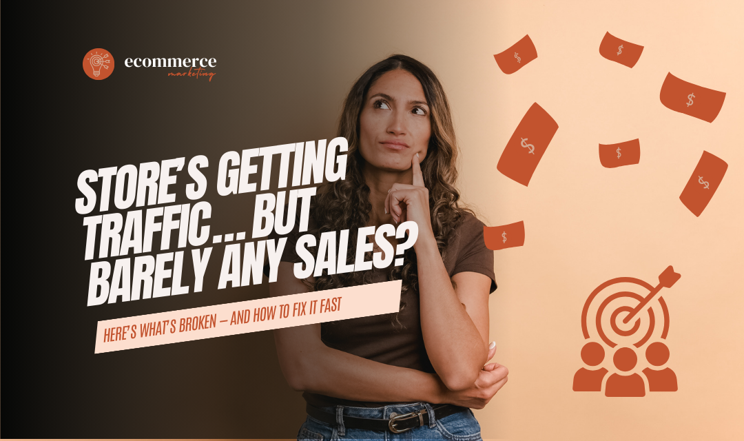 Your Shopify Store’s Getting Traffic… But Barely Any Sales?