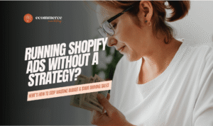 Running Shopify Ads Without a Strategy?