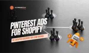 Pinterest Ads for Shopify: The Untapped Goldmine for Ecom Brands